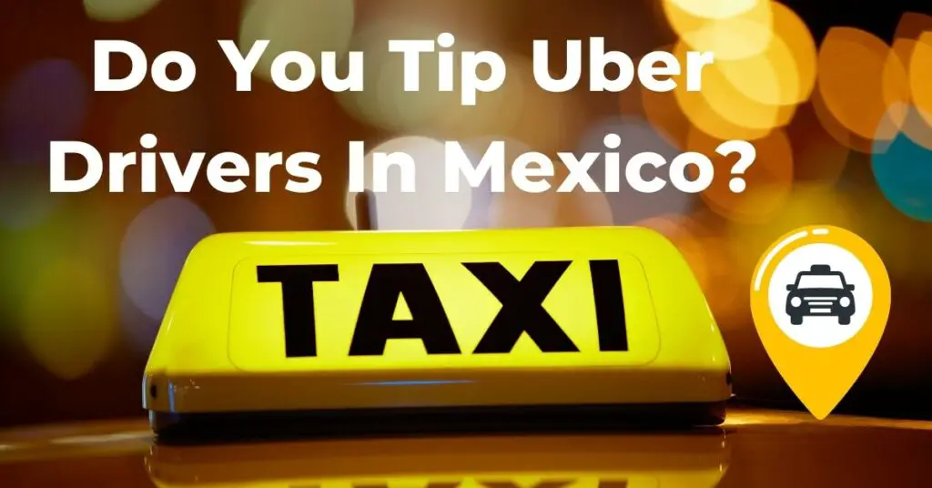 do you tip Uber drivers in Mexico
