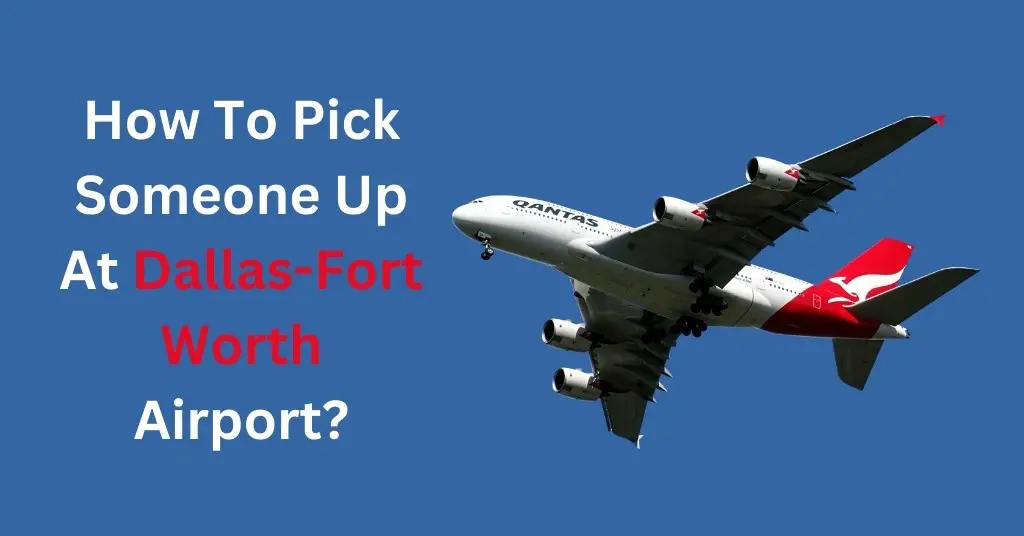 How To Pick Someone Up At Dallas-Fort Worth Airport?