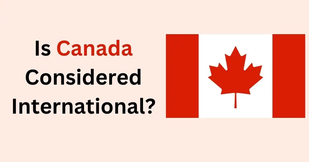Is Canada Considered International?