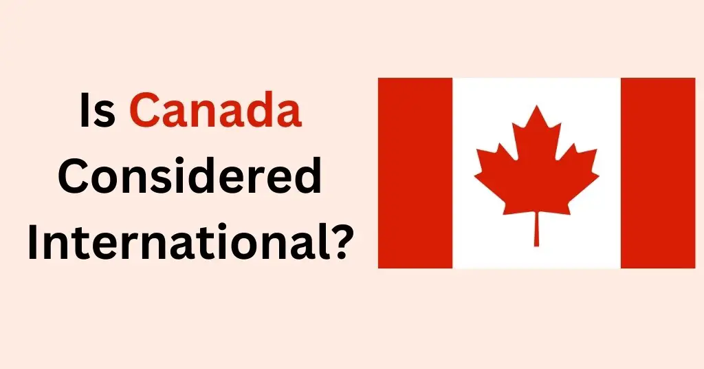 is-canada-considered-international-read-before-you-go-wanderfever