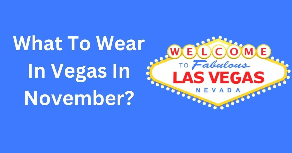 What To Wear In Vegas In November?