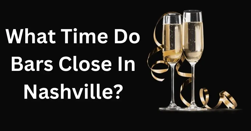 What Time Do Bars Close In Nashville?