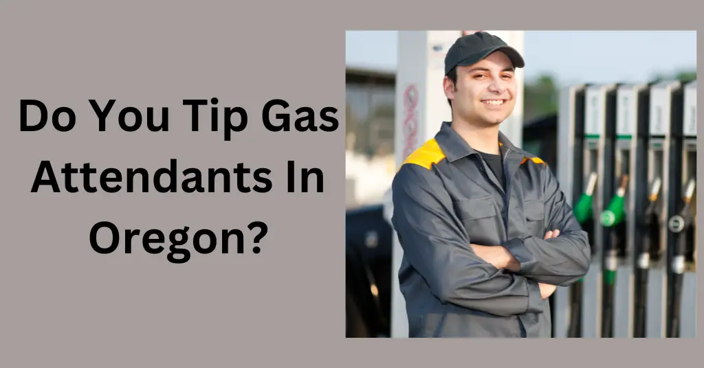 Do You Tip Gas Attendants In Oregon?