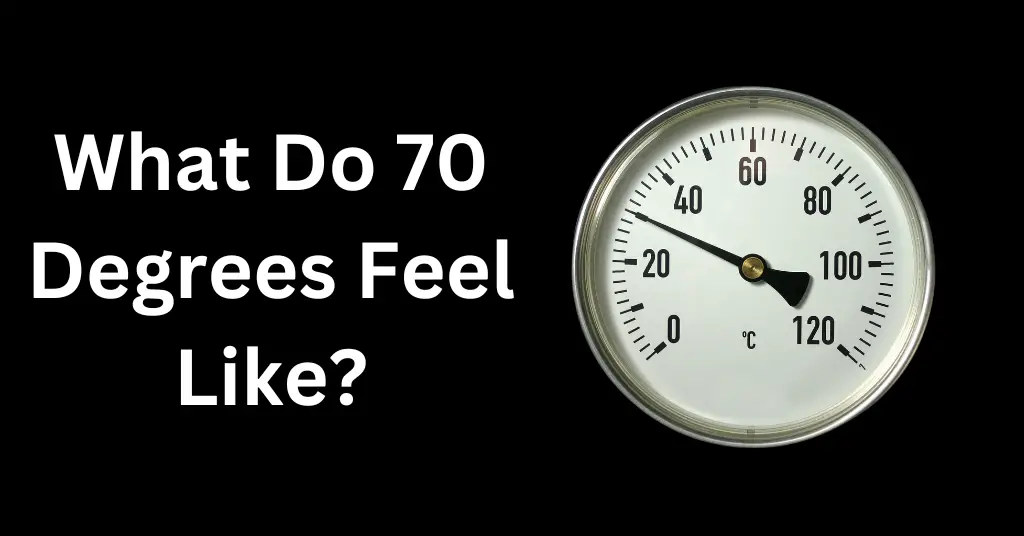What Do 70 Degrees Feel Like?