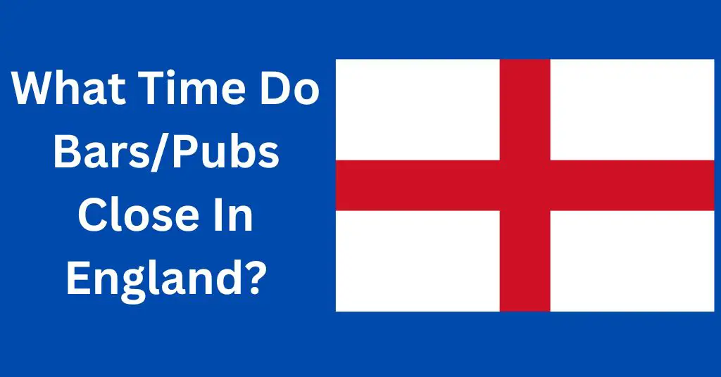 What Time Do Bars/Pubs Close In England?