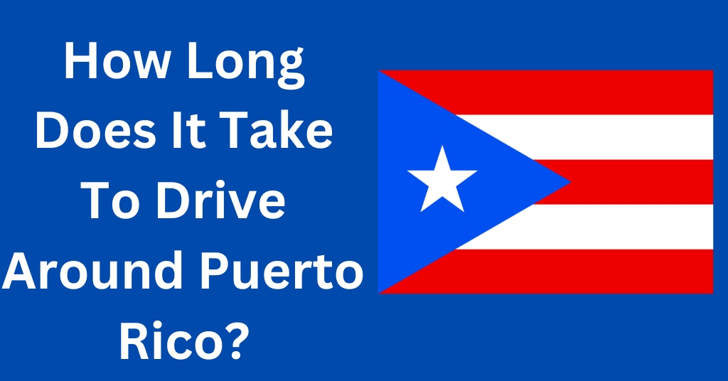 How Long Does It Take To Drive Around Puerto Rico?