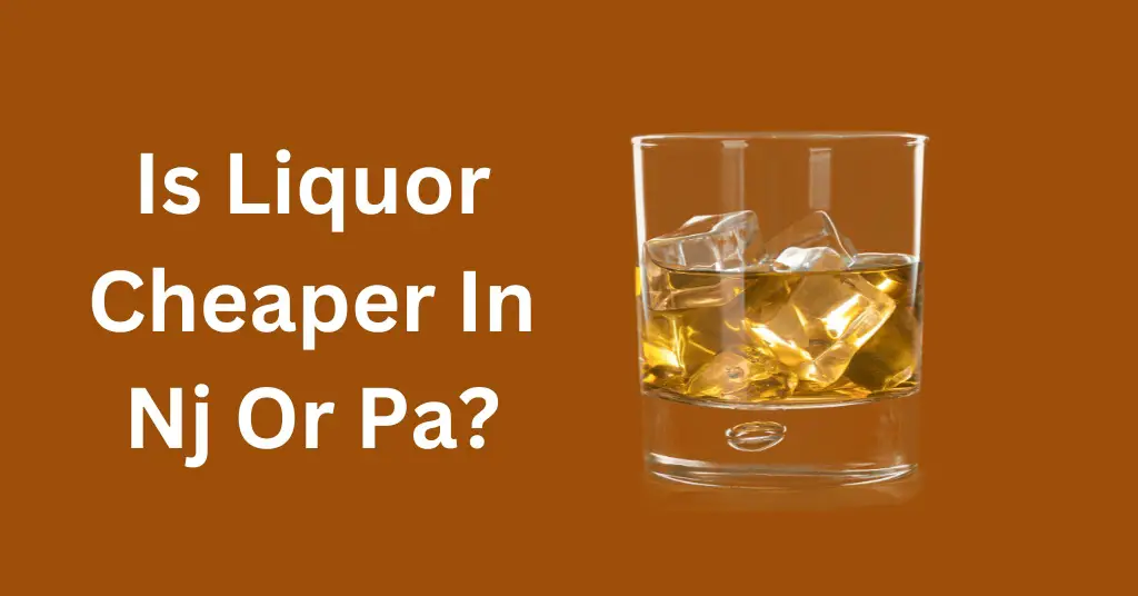 Is Liquor Cheaper In Nj Or Pa?