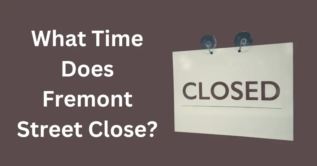 What Time Does Fremont Street Close?