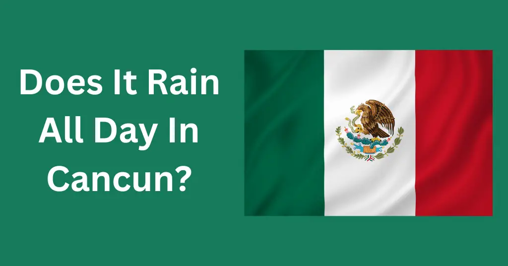 Does It Rain All Day In Cancun?