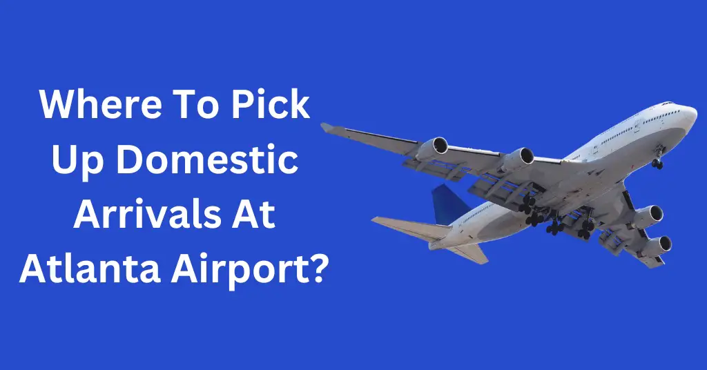 Where To Pick Up Domestic Arrivals At Atlanta Airport?