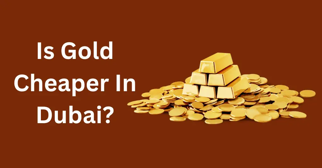 Is Gold Cheaper In Dubai?