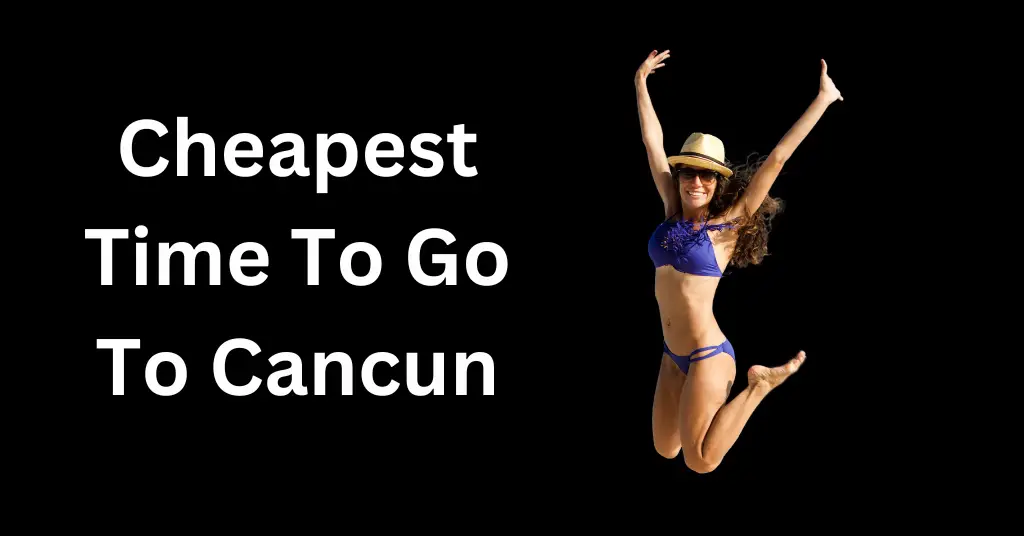 cheapest month to visit cancun