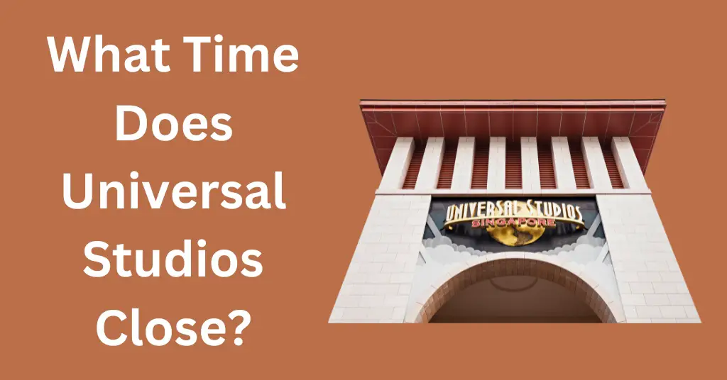 What Time Does Universal Studios Close?