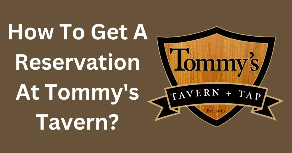 How To Get A Reservation At Tommy's Tavern?